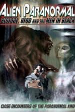 Alien Paranormal: Bigfoot, UFOs and the Men in Black