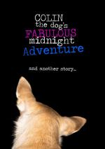 Colin the Dog's Fabulous Midnight Adventure and Another Story