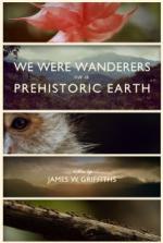 We Were Wanderers on a Prehistoric Earth