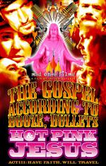 The Gospel According to Booze, Bullets & Hot Pink Jesus, Act III: Have Faith, Will Travel: 576x900 / 173 Кб