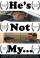 He's Not My...