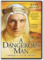 A Dangerous Man: Lawrence After Arabia