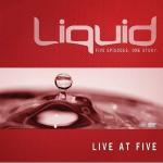 Liquid: Live at Five