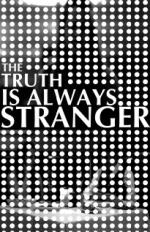 ...The Truth Is Always Stranger