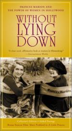 Without Lying Down: Frances Marion and the Power of Women in Hollywood